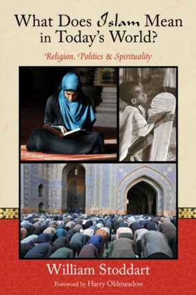 What Does Islam Mean in Today's World?: Religion, Politics & Spirituality