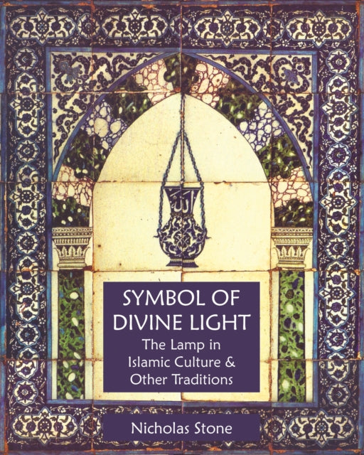 Symbol of Divine Light: The Lamp in Islamic Culture and Other Traditions