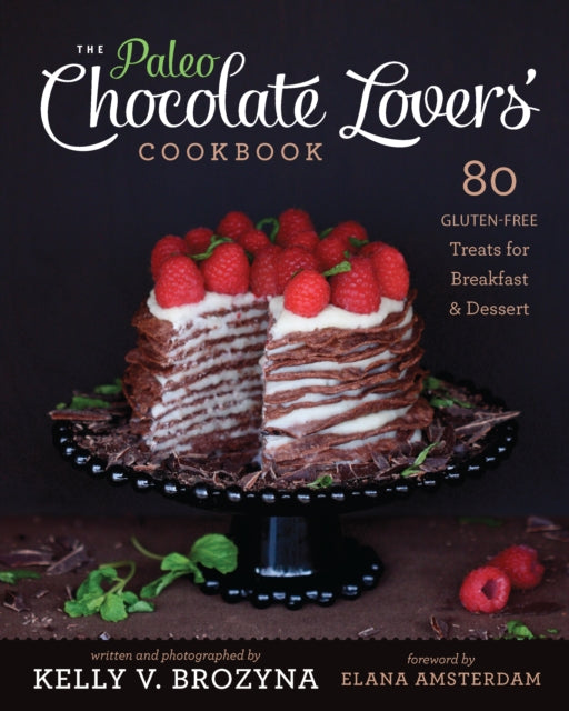 The Paleo Chocolate Lovers' Cookbook: 80 Gluten-Free Treats for Breakfast & Dessert 