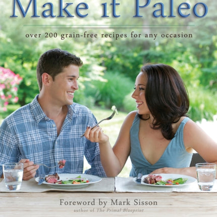 Make It Paleo: Over 200 Grain-Free Recipes for Any Occasion