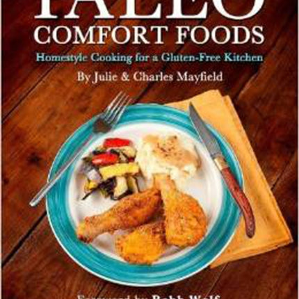 Paleo Comfort Foods: Homestyle Cooking for a Gluten-Free Kitchen