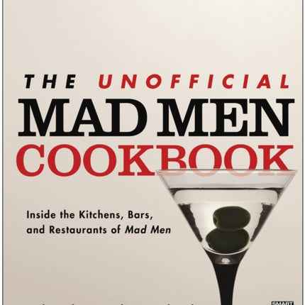 The Unofficial Mad Men Cookbook: Inside the Kitchens, Bars, and Restaurants of Mad Men