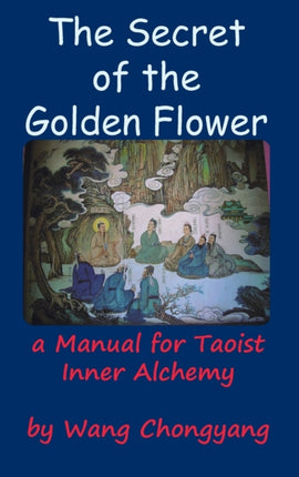 The Secret of the Golden Flower: A Manual for Taoist Inner Alchemy