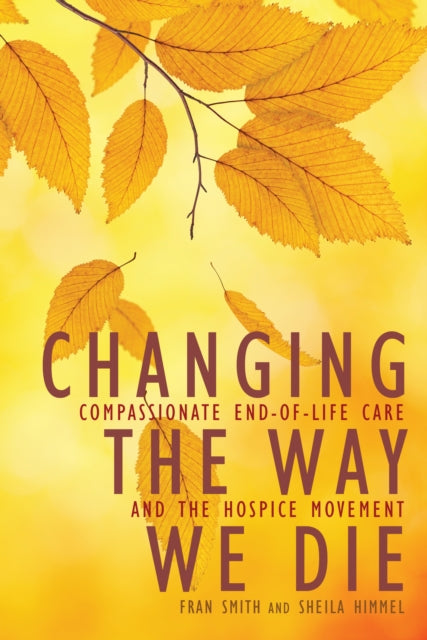 Changing The Way We Die: Compassionate End of Life Care and The Hospice Movement