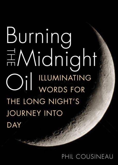 Burning The Midnight Oil: Illuminating Words for the Long Night's Journey Into Day