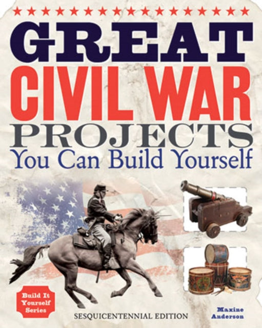 Great Civil War Projects: You Can Build Yourself