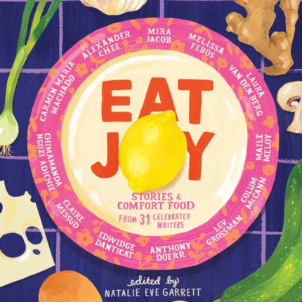 Eat Joy: Stories & Comfort Food from 31 Celebrated Writers