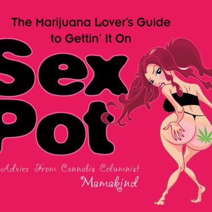 Sex Pot: The Marijuana Lover's Guide to Gettin' It On