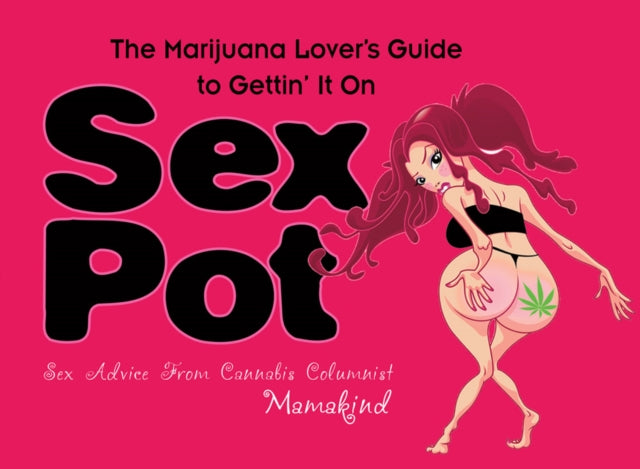 Sex Pot: The Marijuana Lover's Guide to Gettin' It On