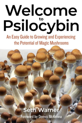 Welcome To Psilocybin: An Easy Guide to Growing and Experiencing the Potential of Magic Mushrooms