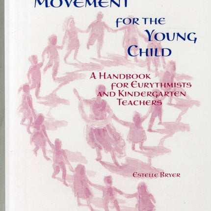 Movement for the Young Child: A Handbook for Eurythmists and Kindergarten Teachers