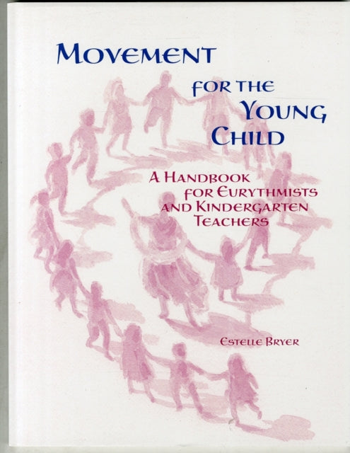 Movement for the Young Child: A Handbook for Eurythmists and Kindergarten Teachers