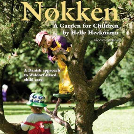 Nokken: A Garden for Children: A Danish Approach to Waldorf-based Child Care