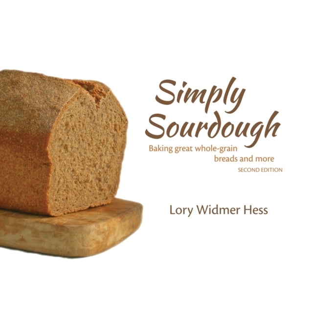 Simply Sourdough: Baking Great Wholegrain Breads and More