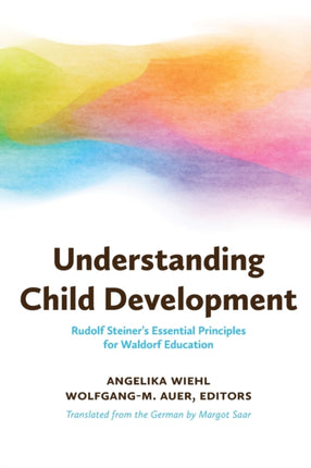 Understanding Child Development: Steiner's Essential Principles for Waldorf Education