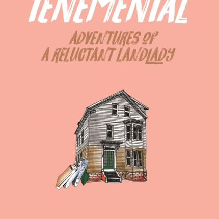Tenemental: Adventures of a Reluctant Landlady