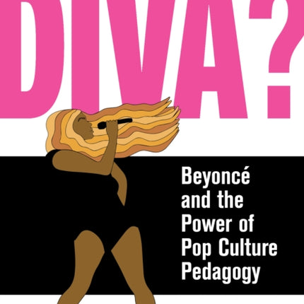 Ain't I A Diva?: Beyonce and the Power of Pop Culture Pedagogy