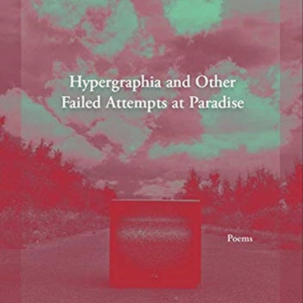 Hypergraphia and Other Failed Attempts at Paradise