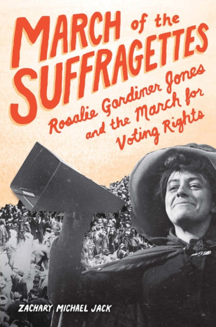 March of the Suffragettes Rosalie Gardiner Jones and the March for Voting Rights