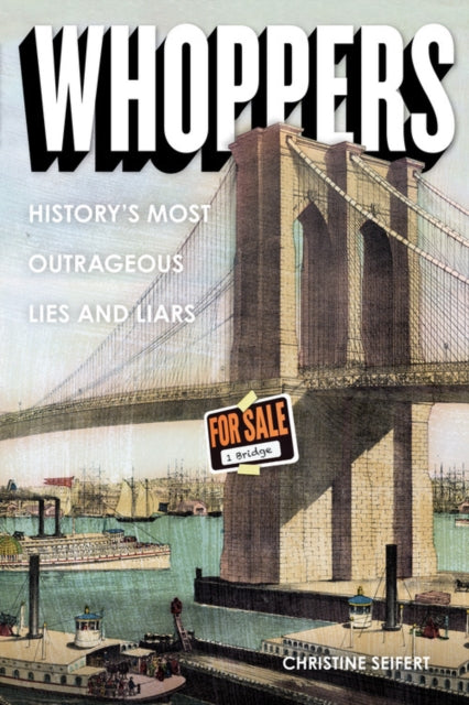 Whoppers Historys Most Outrageous Lies and Liars