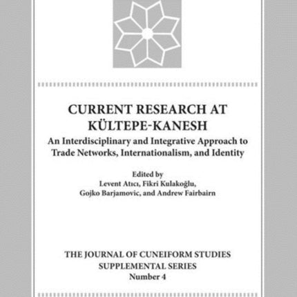 Current Research at Kueltepe/Kanesh: An Interdisciplinary and Integrative Approach to Trade Networks, Internationalism, and Identity