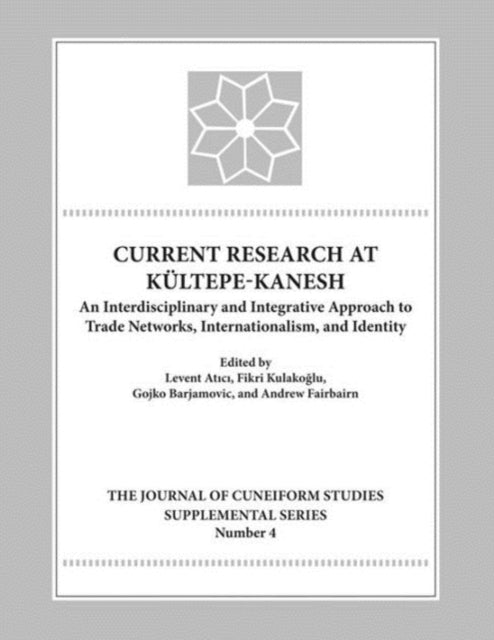 Current Research at Kueltepe/Kanesh: An Interdisciplinary and Integrative Approach to Trade Networks, Internationalism, and Identity