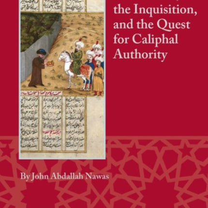 Al-Ma'mun, the Inquisition and the Quest for Caliphal Authority