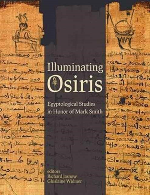 Illuminating Osiris: Studies in Honor of Mark Smith