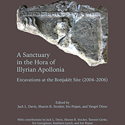 A Sanctuary in the Hora of Illyrian Apollonia: Excavations at the Bonjaket Site (2004-2006)