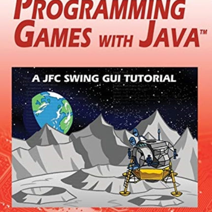 Programming Games with Java - 11th Edition: A JFC Swing GUI Tutorial