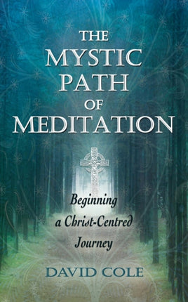 The Mystic Path of Meditation: Beginning a Christ-Centred Journey