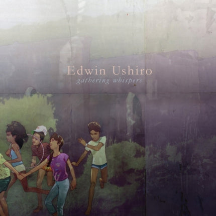 Edwin Ushiro: Gathering Whispers