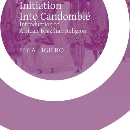 Initiation Into Candomble: Introduction to African-Brazilian Religion
