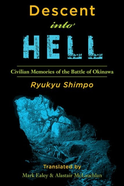 Descent into Hell: Civilian Memories of the Battle of Okinawa