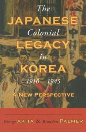 The Japanese Colonial Legacy in Korea, 1910-1945: