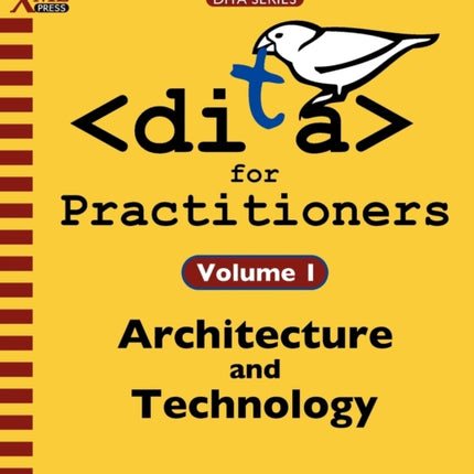 DITA for Practitioners Volume 1: Architecture and Technology