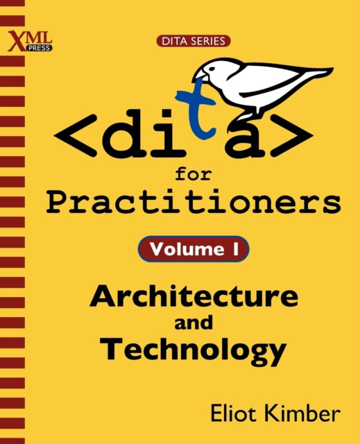 DITA for Practitioners Volume 1: Architecture and Technology