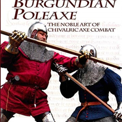 Burgundian Poleaxe: The Noble Art of Chivalric Axe Combat