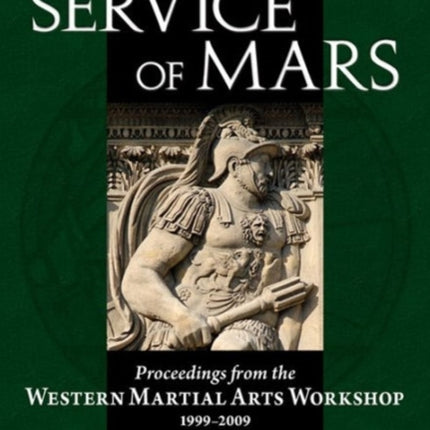 In the Service of Mars Volume 2: Proceedings from the Western Martial Arts Workshop 1999-2009, Volume 2