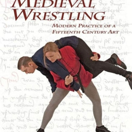 Medieval Wrestling: Modern Practice of a Fifteenth-Century Art