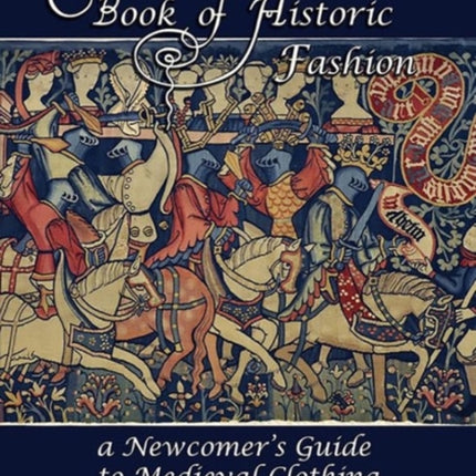 The Book of Historic Fashion: A Newcomer's Guide to Medieval Clothing (1300 - 1450)