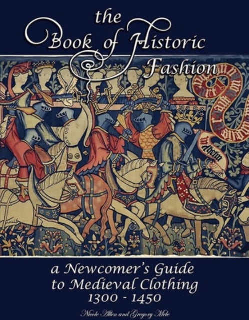 The Book of Historic Fashion: A Newcomer's Guide to Medieval Clothing (1300 - 1450)