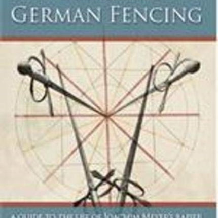 Art and Practice of 16th-Century German Fencing: A Guide to the Use of Joachim Meyer's Rapier