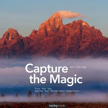 Capture the Magic: Train Your Eye, Improve Your Photographic Composition