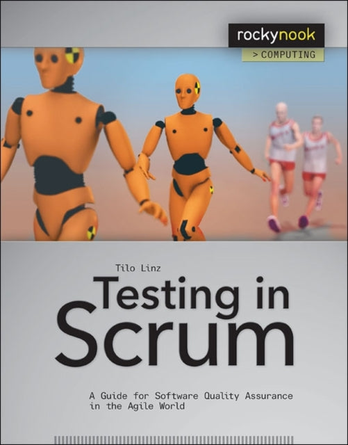 Testing in Scrum: A Guide for Software Quality Assurance in the Agile World