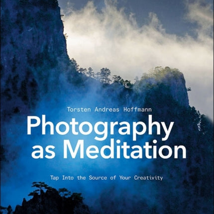 Photography as Meditation: Tap Into the Source of Your Creativity