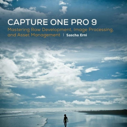 Capture One Pro 9: Mastering Raw Development, Image Processing, and Asset Management