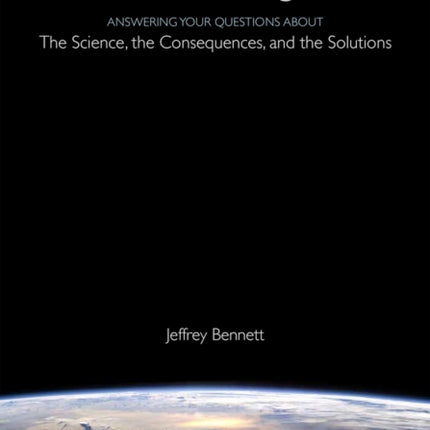 A Global Warming Primer: Answering Your Questions About The Science, The Consequences, and The Solutions