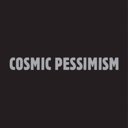 Cosmic Pessimism