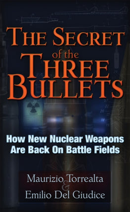 The Secret of the Three Bullets: How New Nuclear Weapons Are Back on Battlefields